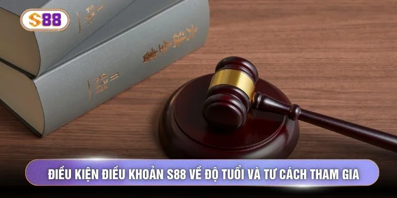 Điều kiện điều khoản S88 về độ tuổi và tư cách tham gia 