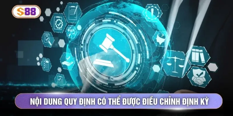 Nội dung quy định có thể được điều chỉnh định kỳ 